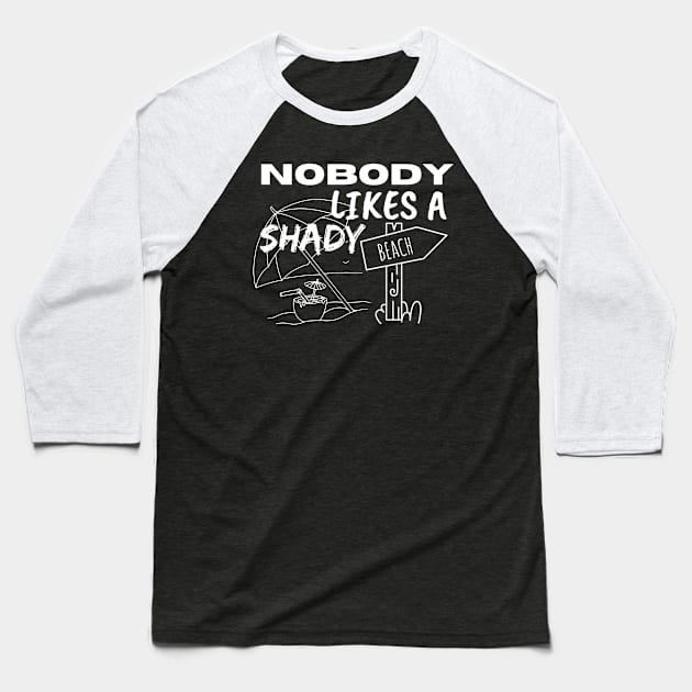 Nobody Likes a Shady Beach. Sarcastic Phrase, Funny Saying Comment Baseball T-Shirt by JK Mercha